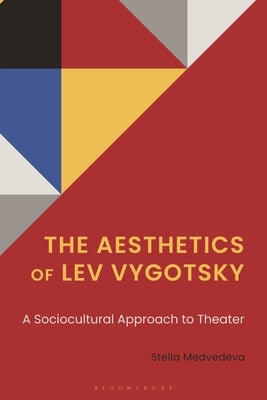 The Aesthetics of Lev Vygotsky: A Sociocultural Approach to Theater by Medvedeva, Stella