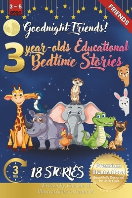 Goodnight Friends: 3-Year-Old's Educational Bedtime Stories with Premium Illustrations: Heartwarming Animal Stories to Celebrate Friendship and Kindne by M, Cristina