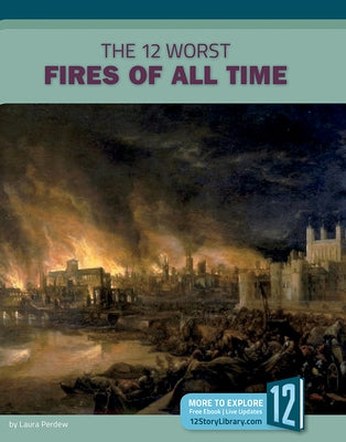 The 12 Worst Fires of All Time by Perdew, Laura