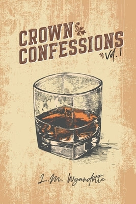 Crown Confessions Vol. 1 by Wyandotte, L. M.
