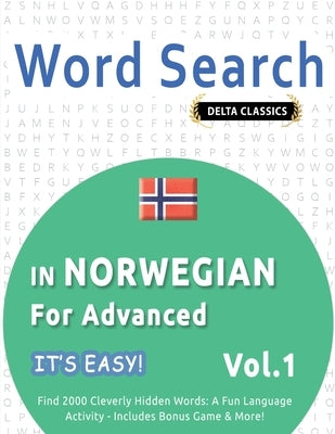 Word Search in Norwegian for Advanced - It's Easy! Vol.1 - Delta Classics - Find 2000 Cleverly Hidden Words: A Fun Language Activity - Includes Bonus by Best Activity Books