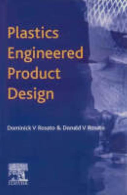 Plastics Engineered Product Design by Rosato, D. V.