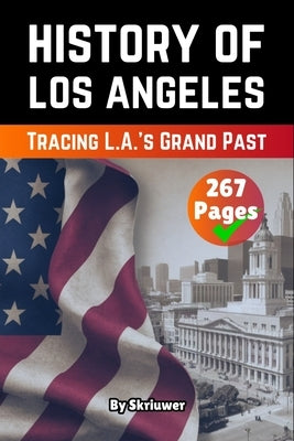 The History of Los Angeles: The History of Los Angeles by Skriuwer Com