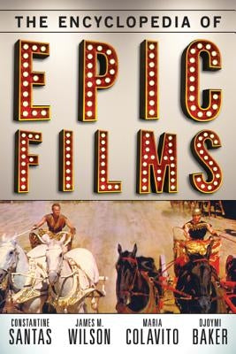 The Encyclopedia of Epic Films by Santas, Constantine