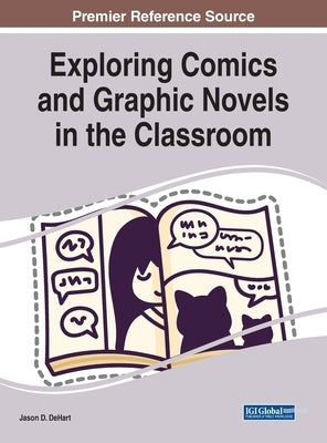 Exploring Comics and Graphic Novels in the Classroom by Dehart, Jason D.