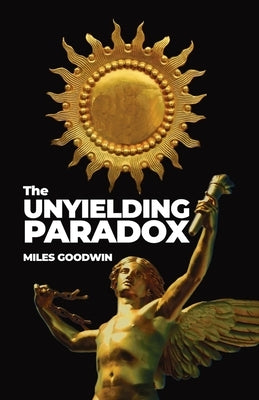 The Unyielding Paradox by Goodwin, Miles