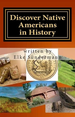 Discover Native Americans in History: Big Picture and Key Facts by Sundermann, Elke