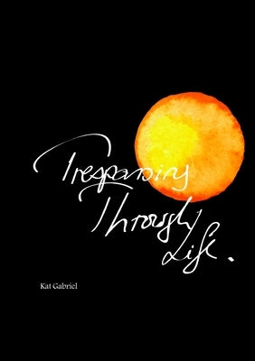 Trespassing Through Life by Gabriel, Kat