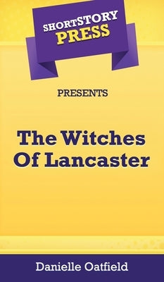 Short Story Press Presents The Witches Of Lancaster by Oatfield, Danielle