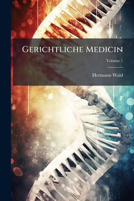 Gerichtliche Medicin by Wald, Hermann