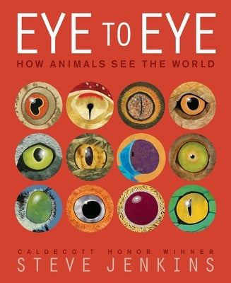 Eye to Eye/How Animals See the World: How Animals See the World by Jenkins, Steve
