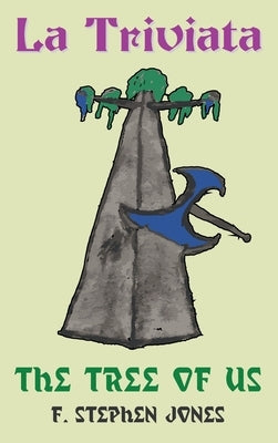 La Triviata: The Tree of Us by Jones, F. Stephen