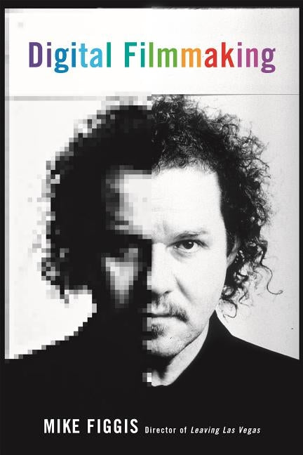 Digital Filmmaking by Mike, Figgis