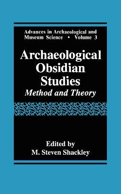 Archaeological Obsidian Studies: Method and Theory by Shackley, M. Steven