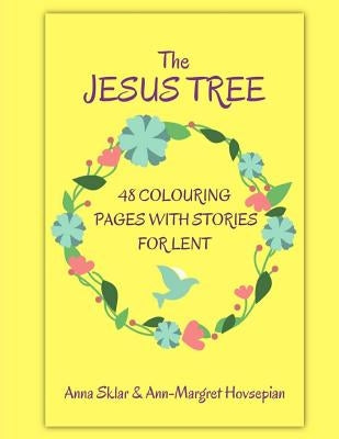 The Jesus Tree - 48 Colouring Pages With Stories For Lent by Sklar, Anna L.