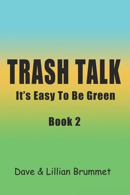 Trash Talk-Book Two: It's Easy To Be Green by Brummet, Dave
