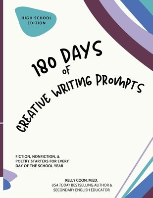 180 Days of Creative Writing Prompts: High School Edition by Coon, Kelly