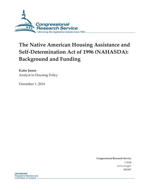 The Native American Housing Assistance and Self-Determination Act of 1996 (NAHASDA): Background and Funding by Congressional Research Service