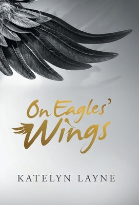On Eagles' Wings by Layne, Katelyn