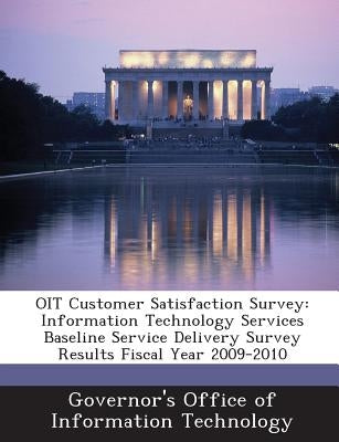 Oit Customer Satisfaction Survey: Information Technology Services Baseline Service Delivery Survey Results Fiscal Year 2009-2010 by Governor's Office of Information Technol