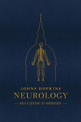 Johns Hopkins Neurology: Half a Century of Innovation by Drachman, Daniel B.