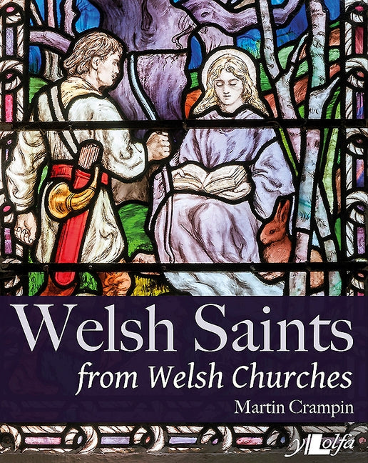 Welsh Saints from Welsh Churches: Stained Glass and Other Religious Imagery Through the Centuries by Crampin, Martin