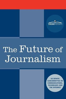 The Future of Journalism by Us Senate Subcommittee