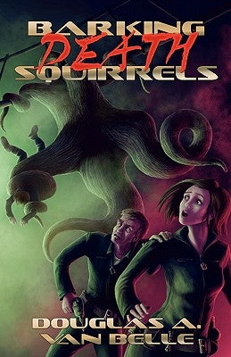 Barking Death Squirrels by Van Belle, Douglas A.