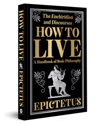 How to Live (Deluxe Hardbound Edition) by , Epictetus