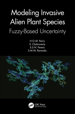 Modeling Invasive Alien Plant Species: Fuzzy-Based Uncertainty by Peiris, H. O. W.