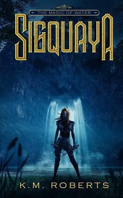 Sigquaya: The Magic of Water by Roberts, Kent