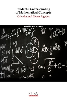 Students' Understanding of Mathematical Concepts: Calculus and Linear Algebra by Maharaj, Aneshkumar