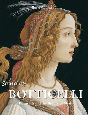 Sandro Botticelli: Botticelli and the Beauty of Myth by Gebhart, Émile