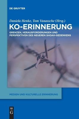 Ko-Erinnerung: Grenzen, Herausforderungen Und Perspektiven Des Neueren Shoah-Gedenkens by Henke, Daniela