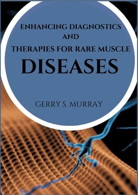 Enhancing diagnostics and therapies for rare muscle diseases by S. Murray, Gerry