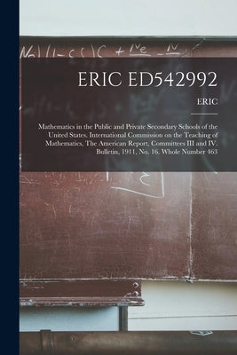 Eric Ed542992: Mathematics in the Public and Private Secondary Schools of the United States. International Commission on the Teaching by Eric