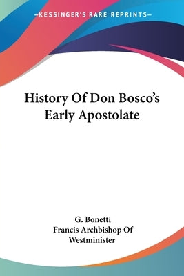 History Of Don Bosco's Early Apostolate by Bonetti, G.