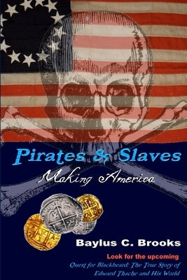 Pirates & Slaves: Making America by Brooks, Baylus C.