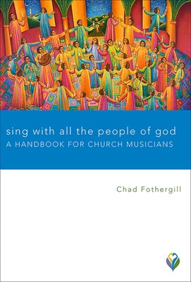 Sing with All the People of God: A Handbook for Church Musicians by Fothergill, Chad
