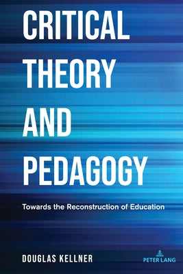 Critical Theory and Pedagogy: Towards the Reconstruction of Education by Steinberg, Shirley R.