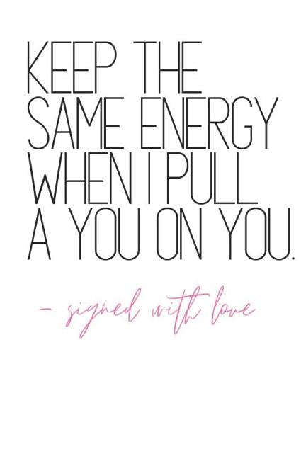 Keep The Same Energy When I Pull A You on You -Signed With Love: Quote Notebook Diary by Rose, B. Jaela