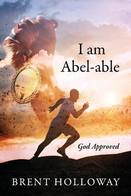 I am Abel-able: God Approved by Holloway, Brent