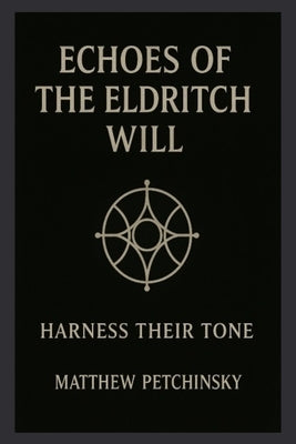 Echoes of the Eldritch Will by Petchinsky, Matthew