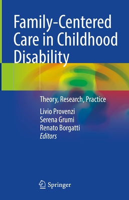 Family-Centered Care in Childhood Disability: Theory, Research, Practice by Provenzi, Livio