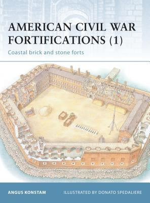 American Civil War Fortifications (1): Coastal Brick and Stone Forts by Konstam, Angus