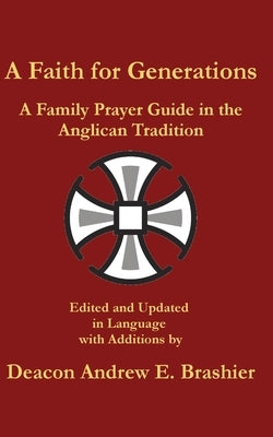 A Faith for Generations: A Family Prayer Guide in the Anglican Tradition by Brashier, Andrew England