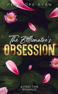 The Billionaire's Obsession: An Enemies to Lovers, First Time, Office Romance by Ryan, Penelope