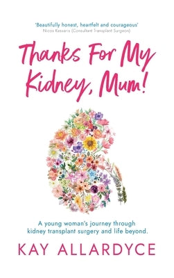 Thanks For My Kidney, Mum! by Allardyce, Kay
