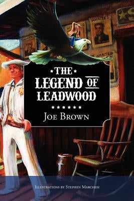 The Legend of Leadwood by Brown, Joe