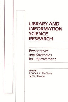 Library and Information Science Research: Perspectives and Strategies for Improvement by McClure, Charles R.